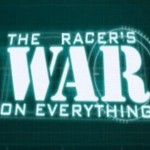 The Racer’s War on Everything
